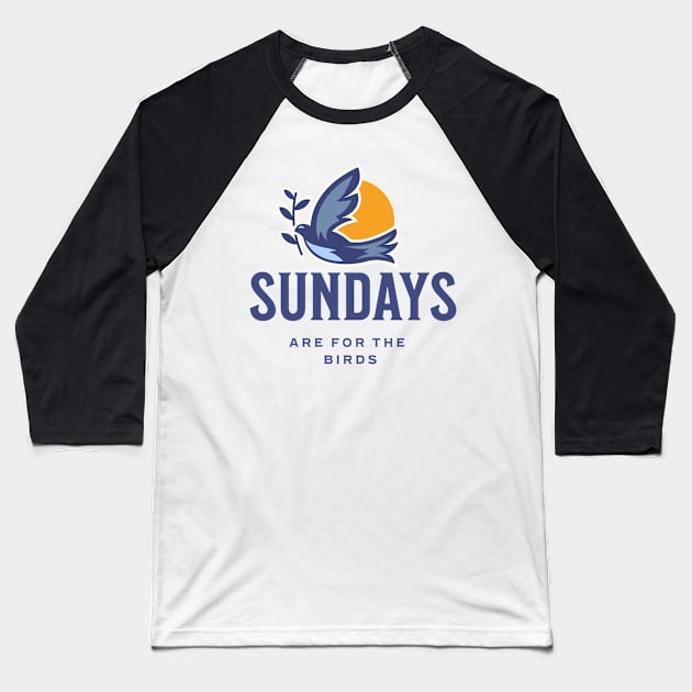 Sundays for the birds Baseball T-Shirt by Harby